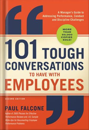 دانلود کتاب 101 Tough Conversations to Have with Employees: A Manager's Guide to Addressing Performance, Conduct, and Discipline Challenges by Paul Falcone