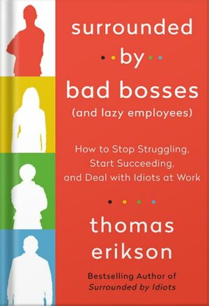 دانلود کتاب Surrounded by Bad Bosses (And Lazy Employees): How to Stop Struggling, Start Succeeding, and Deal with Idiots at Work [The Surrounded by Idiots Series] by Thomas Erikson