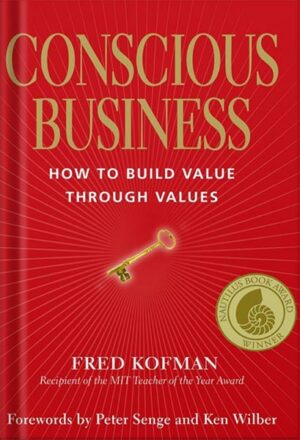 دانلود کتاب Conscious Business: How to Build Value through Values by Ph.D. Kofman, Fred