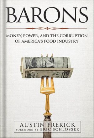 دانلود کتاب Barons: Money, Power, and the Corruption of America's Food Industry by Austin Frerick