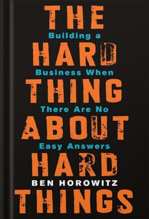 دانلود کتاب The Hard Thing About Hard Things: Building a Business When There Are No Easy Answers by Ben Horowitz