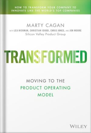 دانلود کتاب Transformed: Moving to the Product Operating Model (Silicon Valley Product Group) 1st Edition, by Marty Cagan