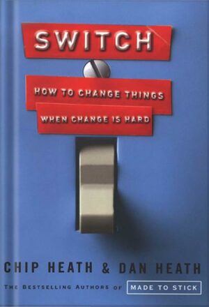 دانلود کتاب Switch: How to Change Things When Change Is Hard by Chip Heath