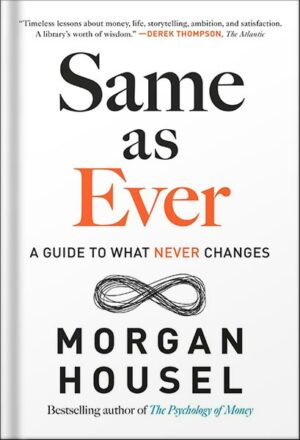 دانلود کتاب Same as Ever: A Guide to What Never Changes by Morgan Housel