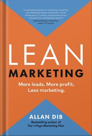 دانلود کتاب Lean Marketing: More leads. More profit. Less marketing. (Lean Marketing Series) by Allan Dib