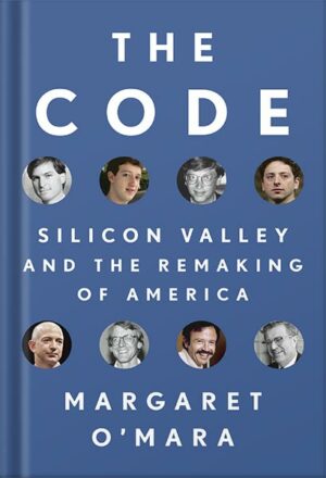 دانلود کتاب The Code: Silicon Valley and the Remaking of America by Margaret O'Mara