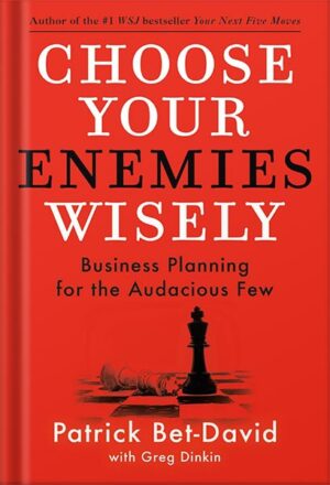 دانلود کتاب Choose Your Enemies Wisely: Business Planning for the Audacious Few by Patrick Bet-David