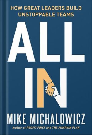 دانلود کتاب All In: How Great Leaders Build Unstoppable Teams by Mike Michalowicz