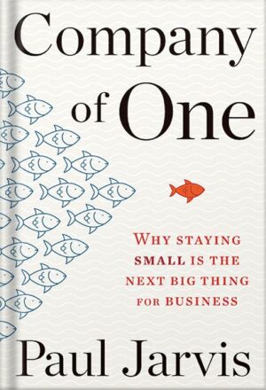 دانلود کتاب Company Of One: Why Staying Small Is the Next Big Thing for Business by Paul Jarvis