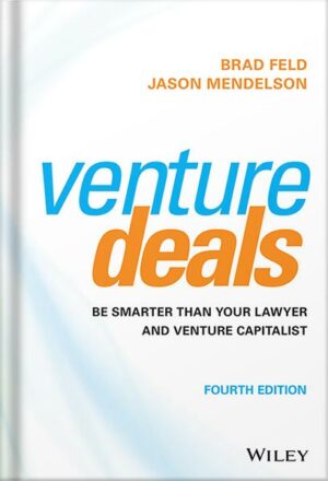 دانلود کتاب Venture Deals: Be Smarter Than Your Lawyer and Venture Capitalist 4th Edition, by Brad Feld