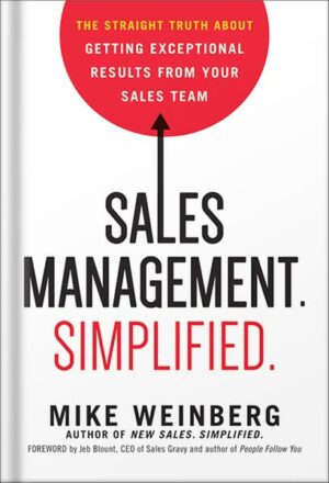 دانلود کتاب Sales Management. Simplified.: The Straight Truth About Getting Exceptional Results from Your Sales Team by Mike Weinberg