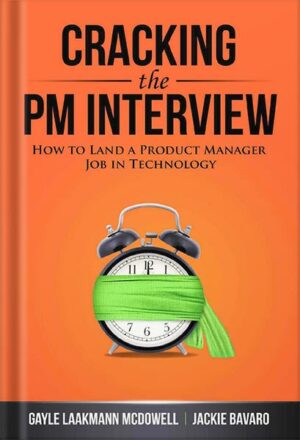 دانلود کتاب Cracking the PM Interview: How to Land a Product Manager Job in Technology (Cracking the Interview & Career) by Gayle Laakmann McDowell