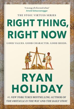 دانلود کتاب Right Thing, Right Now: Good Values. Good Character. Good Deeds. (The Stoic Virtues Series) by Ryan Holiday