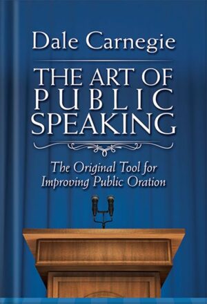 دانلود کتاب The Art of Public Speaking: The Original Tool for Improving Public Oration by Dale Carnegie