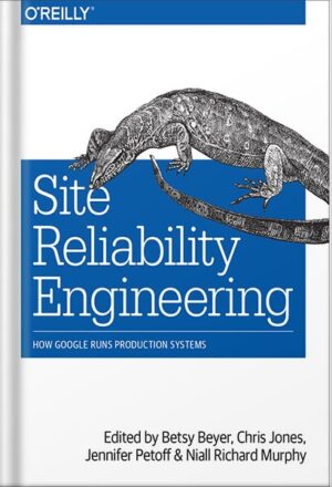 دانلود کتاب Site Reliability Engineering: How Google Runs Production Systems 1st Edition, by Niall Richard Murphy