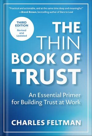 دانلود کتاب The Thin Book of Trust, Third Edition: An Essential Primer for Building Trust at Work by Charles Feltman