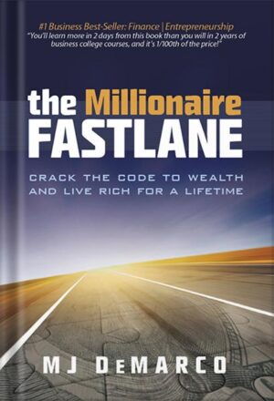 دانلود کتاب The Millionaire Fastlane: Crack the Code to Wealth and Live Rich for a Lifetime by MJ DeMarco