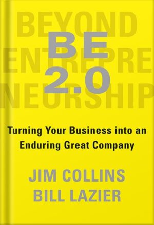 دانلود کتاب BE 2.0 (Beyond Entrepreneurship 2.0): Turning Your Business into an Enduring Great Company by Jim Collins