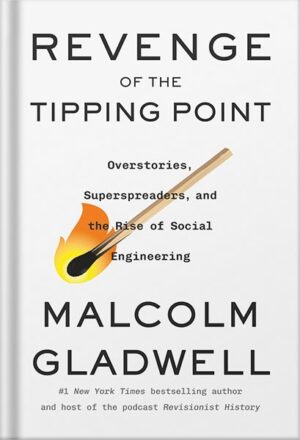 دانلود کتاب Revenge of the Tipping Point: Overstories, Superspreaders, and the Rise of Social Engineering by Malcolm Gladwell