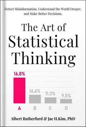 دانلود کتاب The Art of Statistical Thinking: Detect Misinformation, Understand the World Deeper, and Make Better Decisions. (Advanced Thinking Skills Book 2) by Albert Rutherford