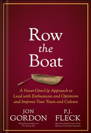 دانلود کتاب Row the Boat: A Never-Give-Up Approach to Lead with Enthusiasm and Optimism and Improve Your Team and Culture (Jon Gordon) 1st Edition, by Jon Gordon