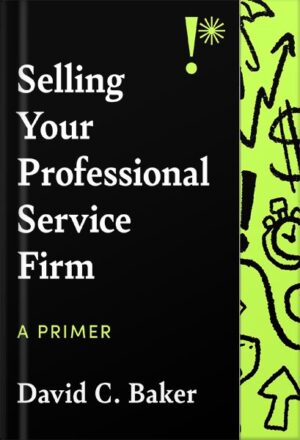 دانلود کتاب Selling Your Professional Service Firm: A Primer by David C. Baker