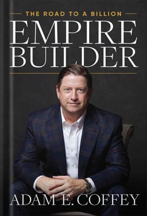 دانلود کتاب Empire Builder: The Road to a Billion by Adam Coffey