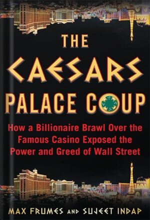 دانلود کتاب The Caesars Palace Coup: How a Billionaire Brawl Over the Famous Casino Exposed the Power and Greed of Wall Street by Max Frumes