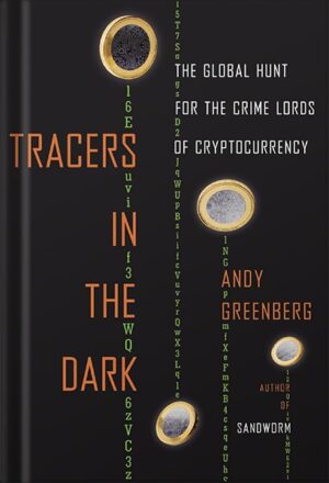 دانلود کتاب Tracers in the Dark: The Global Hunt for the Crime Lords of Cryptocurrency by Andy Greenberg