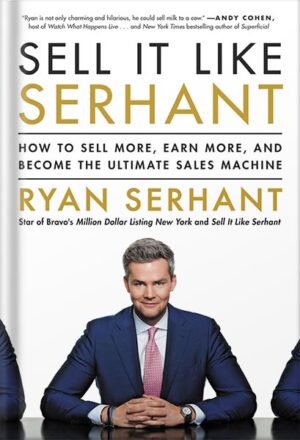 دانلود کتاب Sell It Like Serhant: How to Sell More, Earn More, and Become the Ultimate Sales Machine by Ryan Serhant