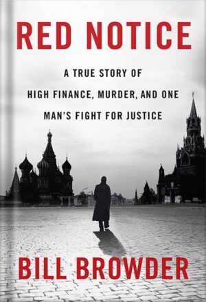 دانلود کتاب Red Notice: A True Story of High Finance, Murder, and One Man's Fight for Justice by Bill Browder