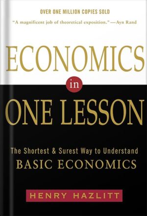 دانلود کتاب Economics in One Lesson: The Shortest and Surest Way to Understand Basic Economics by Henry Hazlitt