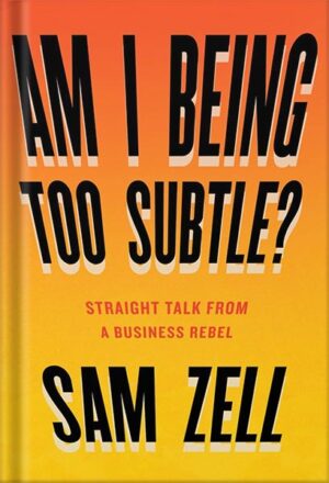 دانلود کتاب Am I Being Too Subtle?: Straight Talk From a Business Rebel by Sam Zell