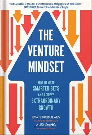 دانلود کتاب The Venture Mindset: How to Make Smarter Bets and Achieve Extraordinary Growth by Ilya Strebulaev