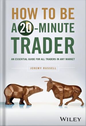 دانلود کتاب How to Be a 20-Minute Trader: An Essential Guide for All Traders in Any Market 1st Edition, by Jeremy Russell