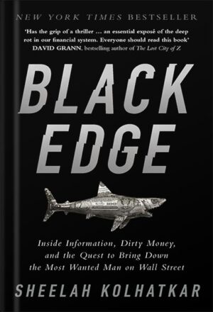 دانلود کتاب Black Edge: Inside Information, Dirty Money, and the Quest to Bring Down the Most Wanted Man on Wall Street by Sheelah Kolhatkar