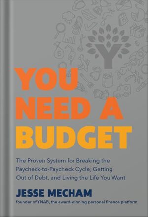 دانلود کتاب You Need a Budget: The Proven System for Breaking the Paycheck-to-Paycheck Cycle, Getting Out of Debt, and Living the Life You Want by Jesse Mecham