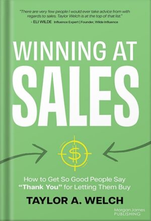 دانلود کتاب Winning at Sales: How to Get So Good People Say “Thank You” for Letting Them Buy by Taylor A. Welch