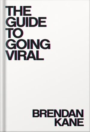 دانلود کتاب The Guide To Going Viral: The Art and Science of Succeeding on Social Media by Brendan Kane