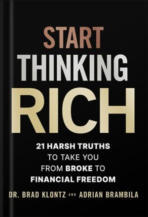 دانلود کتاب Start Thinking Rich: 21 Harsh Truths to Take You from Broke to Financial Freedom 1st Edition, by Brad Klontz