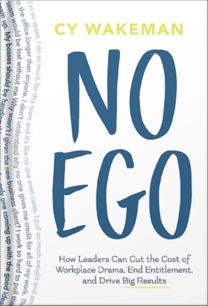 دانلود کتاب No Ego: How Leaders Can Cut the Cost of Workplace Drama, End Entitlement, and Drive Big Results (How Leaders Can Cut the Cost of Drama in the Workplace, End Entitlement, and Drive Big Results) by Cy Wakeman