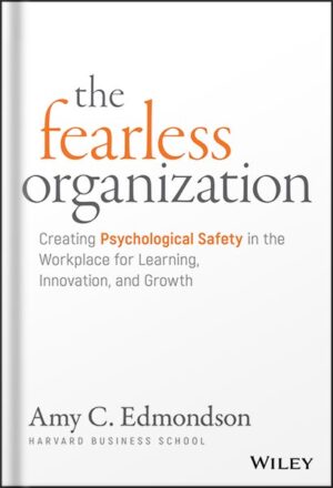 دانلود کتاب The Fearless Organization: Creating Psychological Safety in the Workplace for Learning, Innovation, and Growth by Amy C. Edmondson