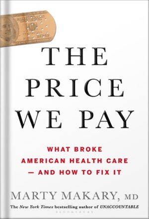 دانلود کتاب The Price We Pay: What Broke American Health Care--and How to Fix It by Marty Makary MD