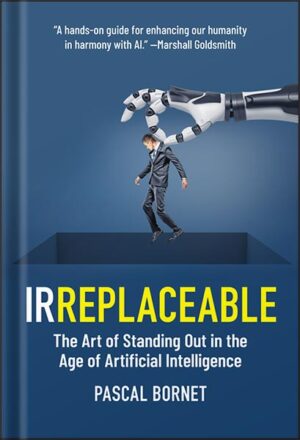 دانلود کتاب IRREPLACEABLE: The Art of Standing Out in the Age of Artificial Intelligence 1st Edition, by Pascal Bornet