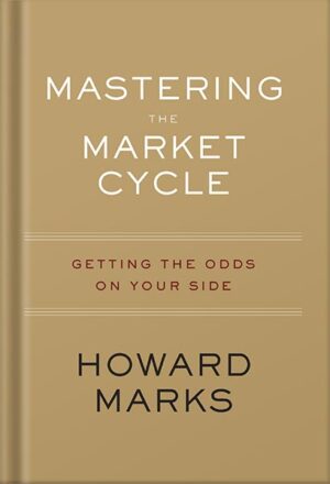 دانلود کتاب Mastering The Market Cycle: Getting the Odds on Your Side by Howard Marks