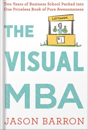 دانلود کتاب The Visual Mba: Two Years of Business School Packed into One Priceless Book of Pure Awesomeness by Jason Barron