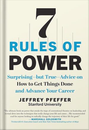 دانلود کتاب 7 Rules of Power: Surprising--but True--Advice on How to Get Things Done and Advance Your Career by Jeffery Pfeffer