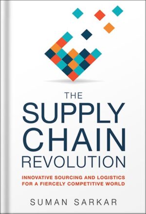 دانلود کتاب The Supply Chain Revolution: Innovative Sourcing and Logistics for a Fiercely Competitive World by Suman Sarkar