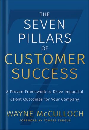 دانلود کتاب The Seven Pillars of Customer Success: A Proven Framework to Drive Impactful Client Outcomes for Your Company by Wayne McCulloch