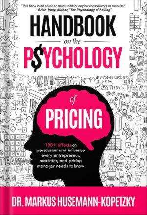 دانلود کتاب Handbook on the Psychology of Pricing: 100+ effects on persuasion and influence every entrepreneur, marketer, and pricing manager needs to know by Dr. Markus Husemann-Kopetzky